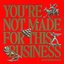 You're Not Made for This Business - EP