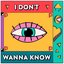 I Don’t Wanna Know
