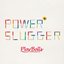 POWER SLUGGER