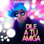 Dile A Tu Amiga