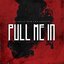 Pull Me In
