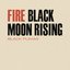 Fire / Black Moon Rising