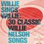 Willie Sings Willie: 30 Classic Willie Nelson Songs