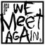We Meet Again