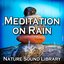 Meditation on Rain (Nature Sounds for Deep Sleep, Relaxation, Meditation, Spa, Sound Therapy, Studying, Healing Massage, Yoga and Chakra Balancing)
