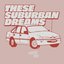 These Suburban Dreams