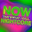 NOW THAT'S WHAT I CALL NIGHTCORE