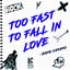 Too Fast to Fall in Love