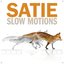 Satie Slow Motions