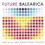 Future Balearica: New Chill & Warm Sunset Sounds