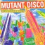 Mutant Disco Volume #1