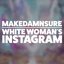 Makedamnsure / White Woman's Instagram / Feeling This - Single