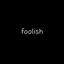 foolish