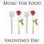 Music For Food - Valentine's Day