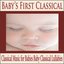 Baby's First Classical: Classical Music for Babies Baby Classical Lullabies