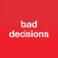 bad decisions