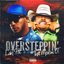 Oversteppin’ (feat. That Mexican OT) - Single