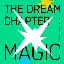 The Dream Chapter: MAGIC