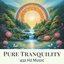 Pure Tranquility 432 Hz Music