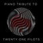 Piano Tribute to Twenty One Pilots