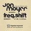 Jon Moyer presents Freq.Shift