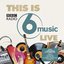 This Is BBC Radio 6 Music Live