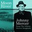 Moon River Johnny Mercer Sings The Johnny Mercer Songbook