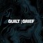Guilt || Grief
