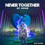 Never Together