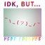 Idk, But... - Single