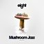 Mushroom Jazz Eight