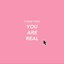 You Are Real