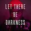 Let There Be Darkness [Explicit]