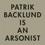 Patrik Backlund Is an Arsonist