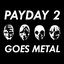 Payday 2 Goes Metal