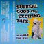 Surreal Good Fun Exciting Tape