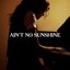 Ain't No Sunshine - Single