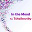 In the Mood for Tchaikovsky