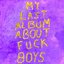 My Last Album About Fuck Boys