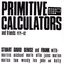 Primitive Calculators and Friends