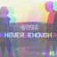 Never Enough