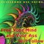 Free Your Mind And Your Ass Will Follow