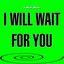 I Will Wait, I Will Wait for You (Single Version)