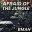 Afraid Of The Jungle