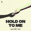 Hold On To Me