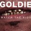 Watch the Ride: Goldie