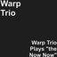 Warp Trio Plays "the Now Now"