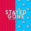 Stayed Gone