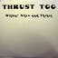Thrust Too