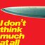 I don't think much at all - Single